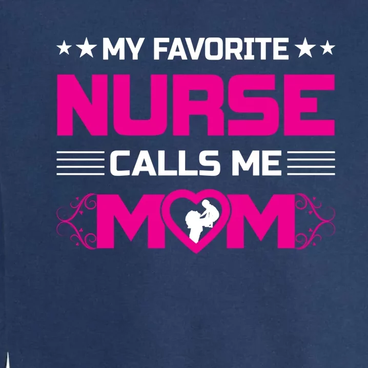 My Favorite Nurse Calls Me Mom Funny Nurse Mom Gift Garment-Dyed Sweatshirt