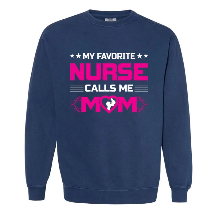 My Favorite Nurse Calls Me Mom Funny Nurse Mom Gift Garment-Dyed Sweatshirt