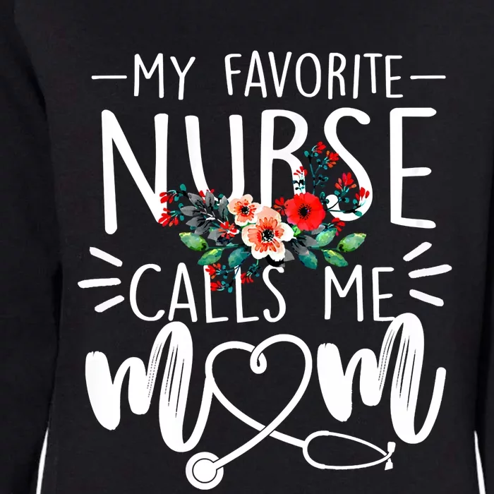 My Favorite Nurse Calls Me Mom Cute Flowers Mothers Day Gift Womens California Wash Sweatshirt