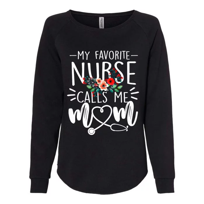 My Favorite Nurse Calls Me Mom Cute Flowers Mothers Day Gift Womens California Wash Sweatshirt