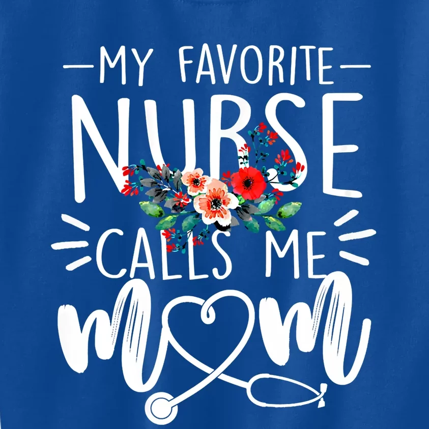 My Favorite Nurse Calls Me Mom Cute Flowers Mothers Day Gift Kids Sweatshirt