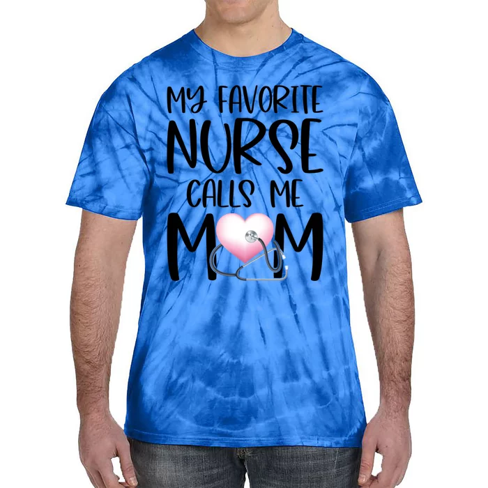 My Favorite Nurse Calls Me Mom Nurse Life Mom Gift Rn Np Lvn Gift Tie-Dye T-Shirt