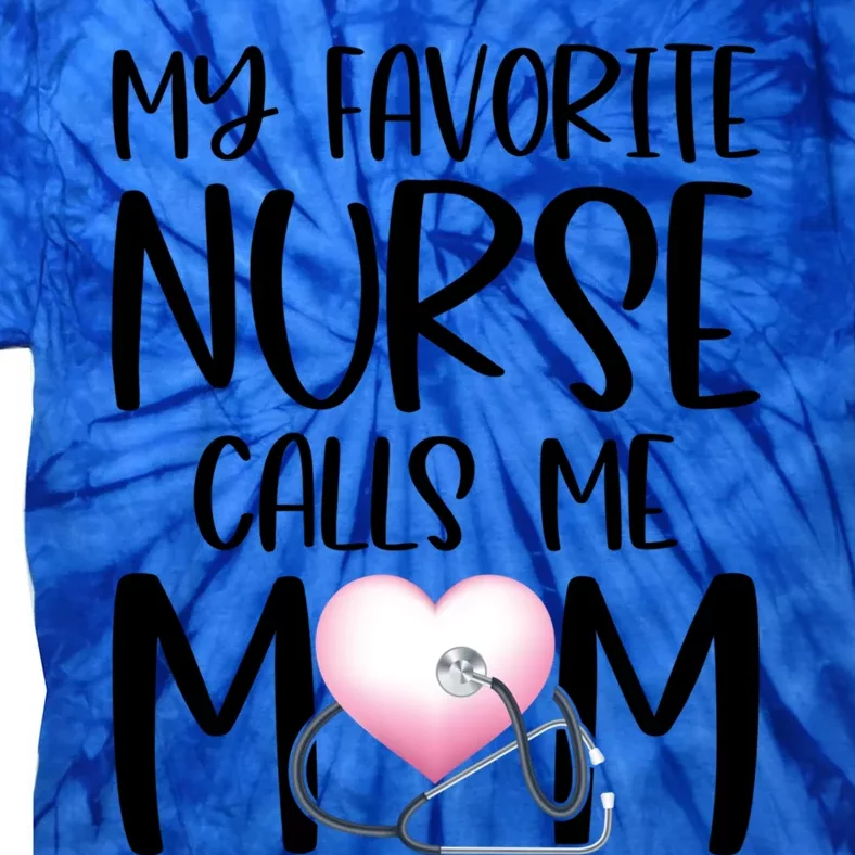 My Favorite Nurse Calls Me Mom Nurse Life Mom Gift Rn Np Lvn Gift Tie-Dye T-Shirt