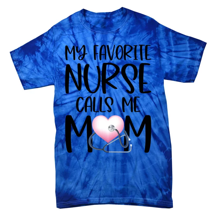 My Favorite Nurse Calls Me Mom Nurse Life Mom Gift Rn Np Lvn Gift Tie-Dye T-Shirt