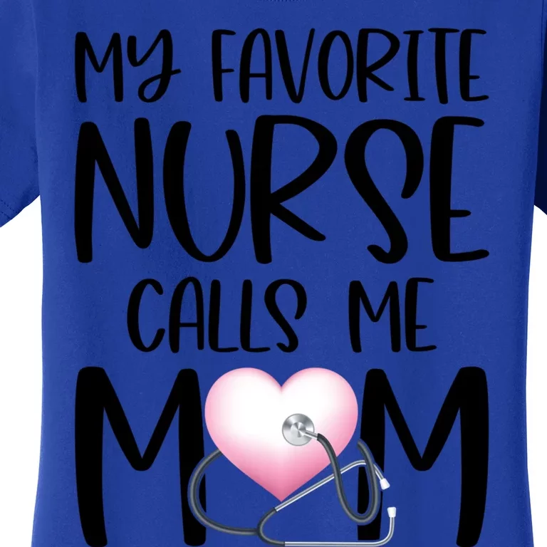 My Favorite Nurse Calls Me Mom Nurse Life Mom Gift Rn Np Lvn Gift Women's T-Shirt