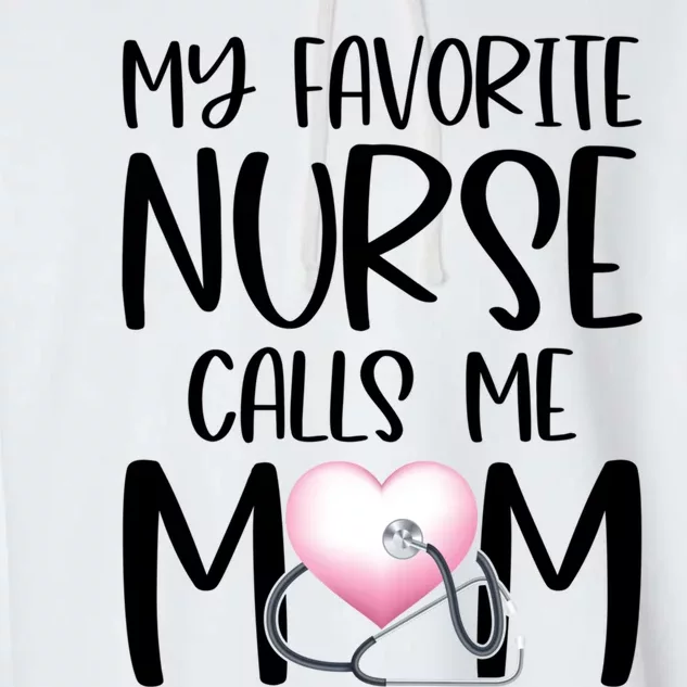 My Favorite Nurse Calls Me Mom Nurse Life Mom Gift Rn Np Lvn Gift Garment-Dyed Fleece Hoodie