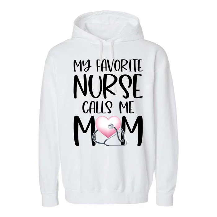 My Favorite Nurse Calls Me Mom Nurse Life Mom Gift Rn Np Lvn Gift Garment-Dyed Fleece Hoodie