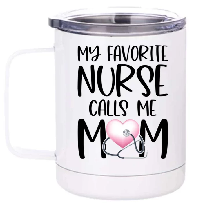 My Favorite Nurse Calls Me Mom Nurse Life Mom Gift Rn Np Lvn Gift Front & Back 12oz Stainless Steel Tumbler Cup