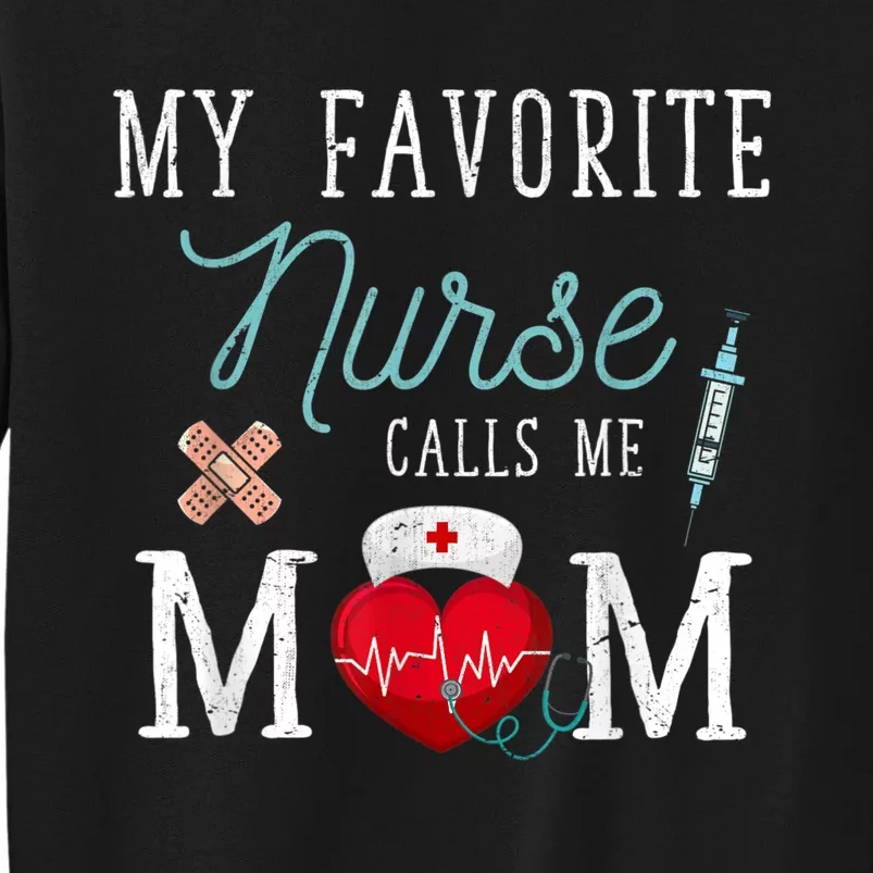 My Favorite Nurse Calls Me Mom Stethoscope Mother Nurse Tall Sweatshirt