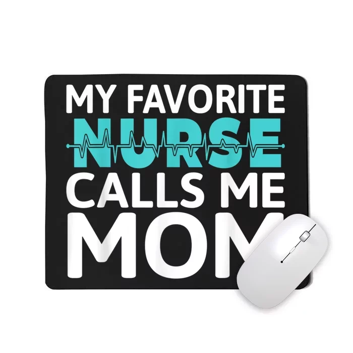 My Favorite Nurse Calls Me Mom Daughter Hospital Nursing Mousepad