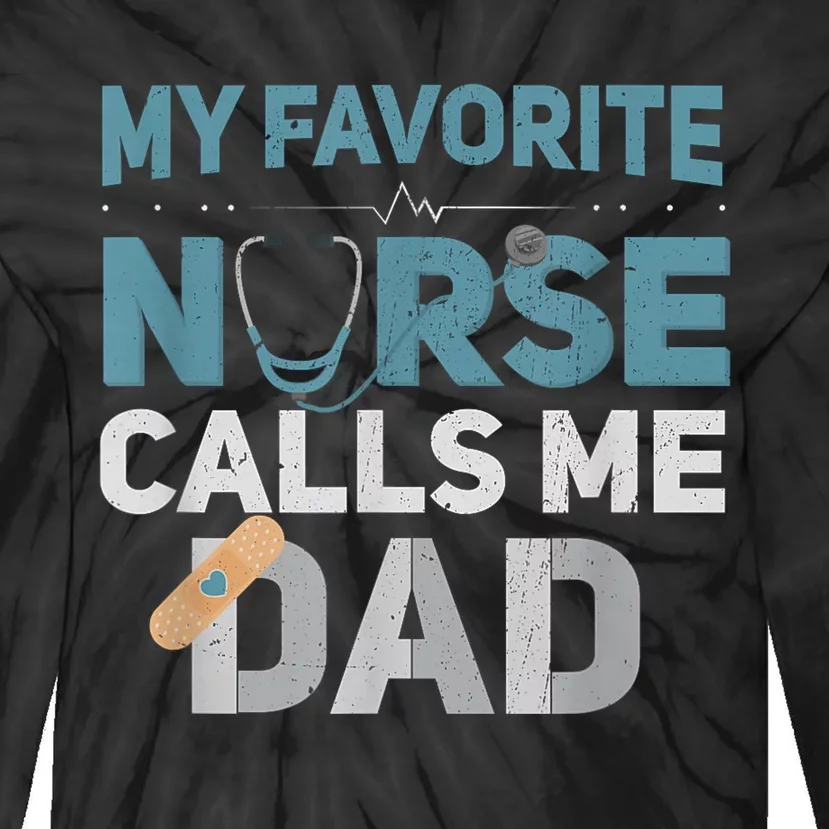 My Favorite Nurse Calls Me Dad Funny Fathers Tie-Dye Long Sleeve Shirt