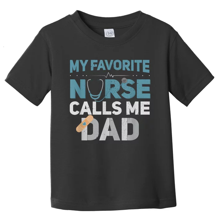 My Favorite Nurse Calls Me Dad Funny Fathers Toddler T-Shirt