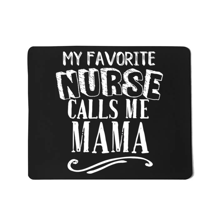 My Favorite Nurse Calls Me Mama Mom Nursing Graduation Mousepad