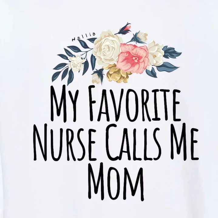 My Favorite Nurse Calls Me Mom Cute Flowers Garment-Dyed Sweatshirt