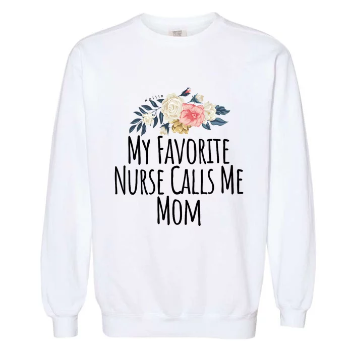 My Favorite Nurse Calls Me Mom Cute Flowers Garment-Dyed Sweatshirt