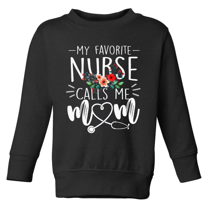 My Favorite Nurse Calls Me Mom Cute Flowers Mothers Day Gift Toddler Sweatshirt