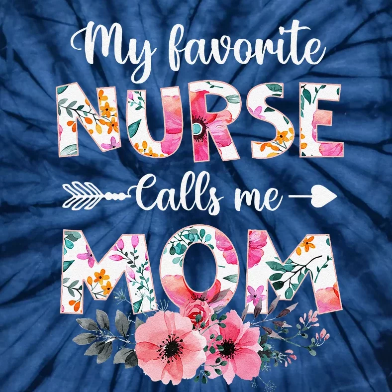 My Favorite Nurse Calls Me Mom Nursing Mom Mothers Day Tie-Dye T-Shirt