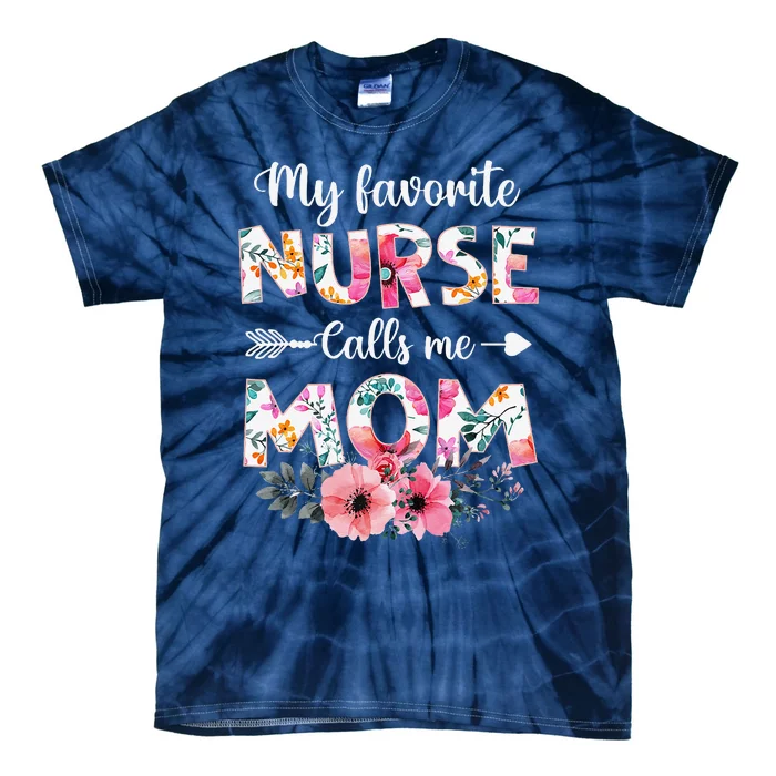 My Favorite Nurse Calls Me Mom Nursing Mom Mothers Day Tie-Dye T-Shirt