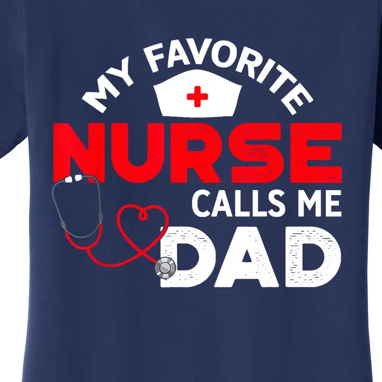 My Favorite Nurse Calls Me Dad Father's Day Nursing Women's T-Shirt