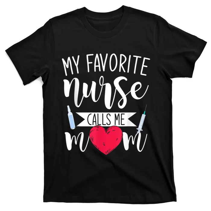 My Favorite Nurse Calls Me Mom Nursery Mother Nurse T-Shirt