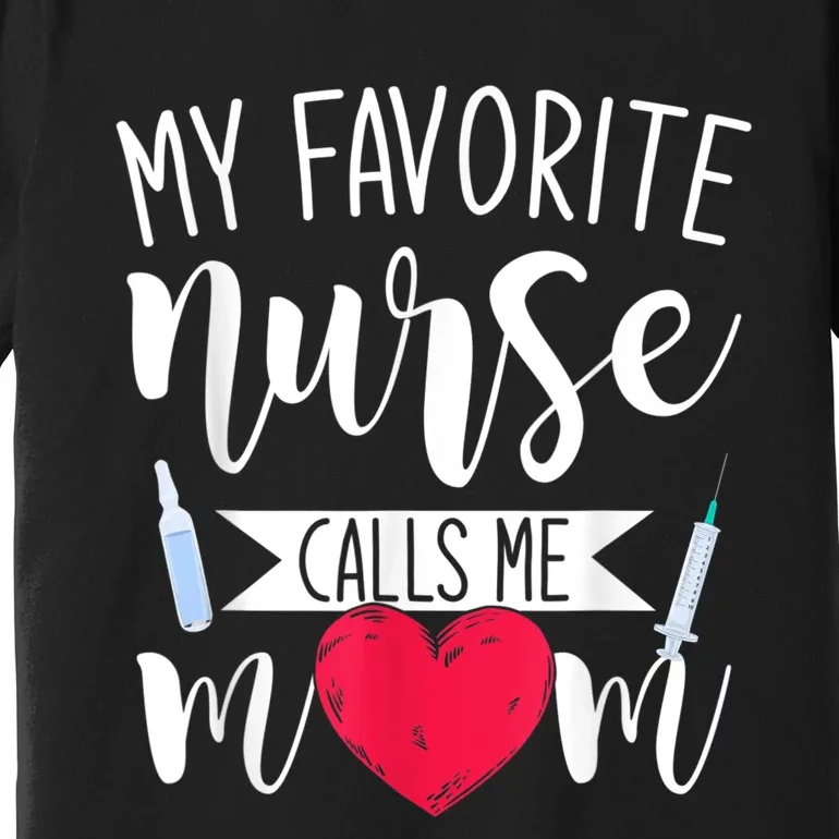 My Favorite Nurse Calls Me Mom Nursery Mother Nurse Premium T-Shirt