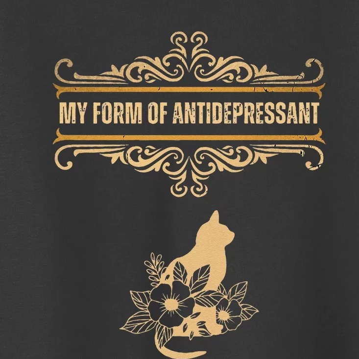 My Form Of Antidepressant Cute Cat Kitten Serotonin Toddler T-Shirt