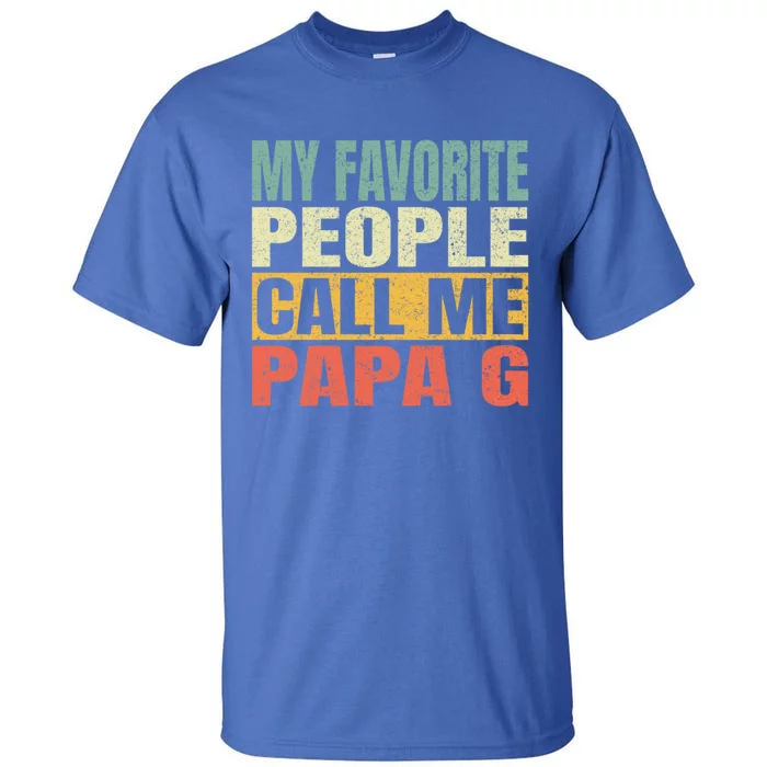 My Favorite People Call Me Papa G Fathers Day Vintage Gift Tall T-Shirt