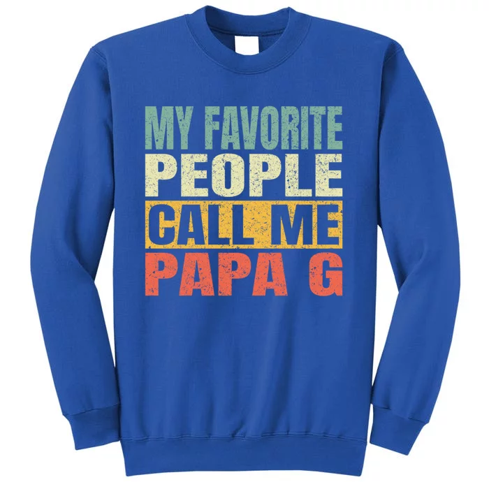 My Favorite People Call Me Papa G Fathers Day Vintage Gift Tall Sweatshirt