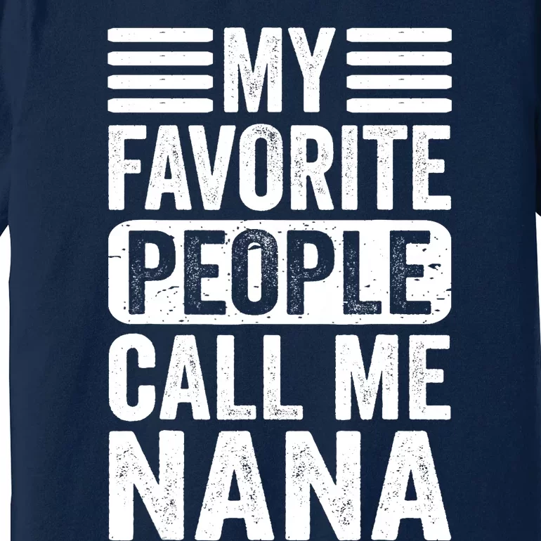 My Favorite People Call Me Nana Funny Mothers Day Grandma Premium T-Shirt