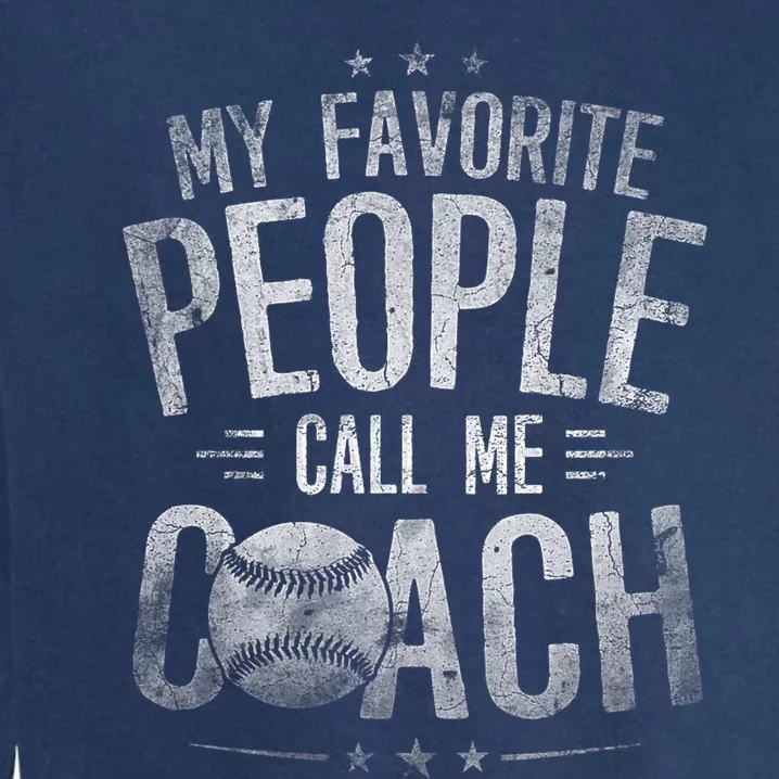 My Favorite People Call Me Baseball Coach Funny Baseball Garment-Dyed Sweatshirt