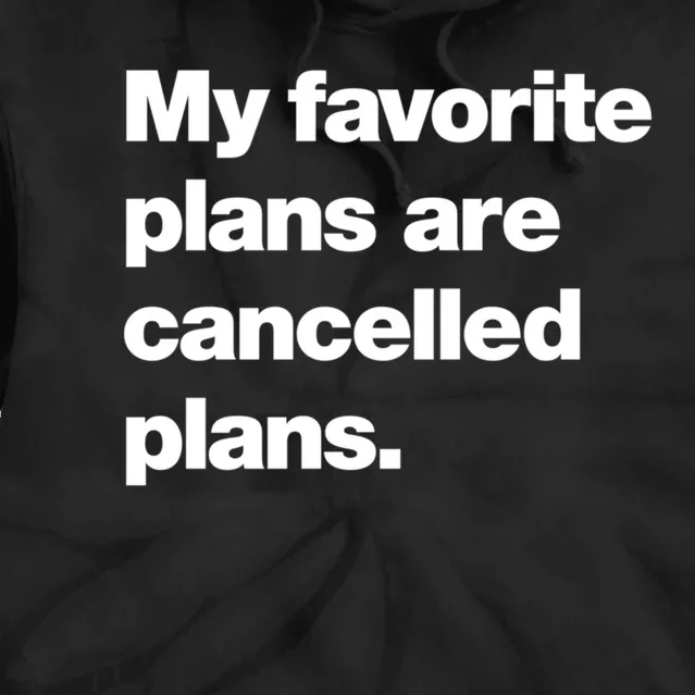 My Favorite Plans Are Cancelled Plans Tie Dye Hoodie