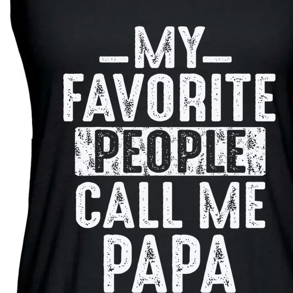 My Favorite People Call Me Papa Funny Gift For Dad Papa Ladies Essential Flowy Tank