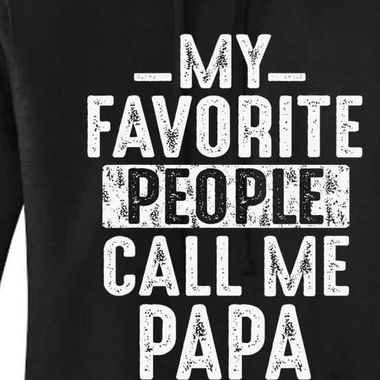 My Favorite People Call Me Papa Funny Gift For Dad Papa Women's Pullover Hoodie