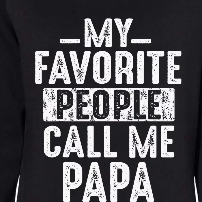 My Favorite People Call Me Papa Funny Gift For Dad Papa Womens California Wash Sweatshirt