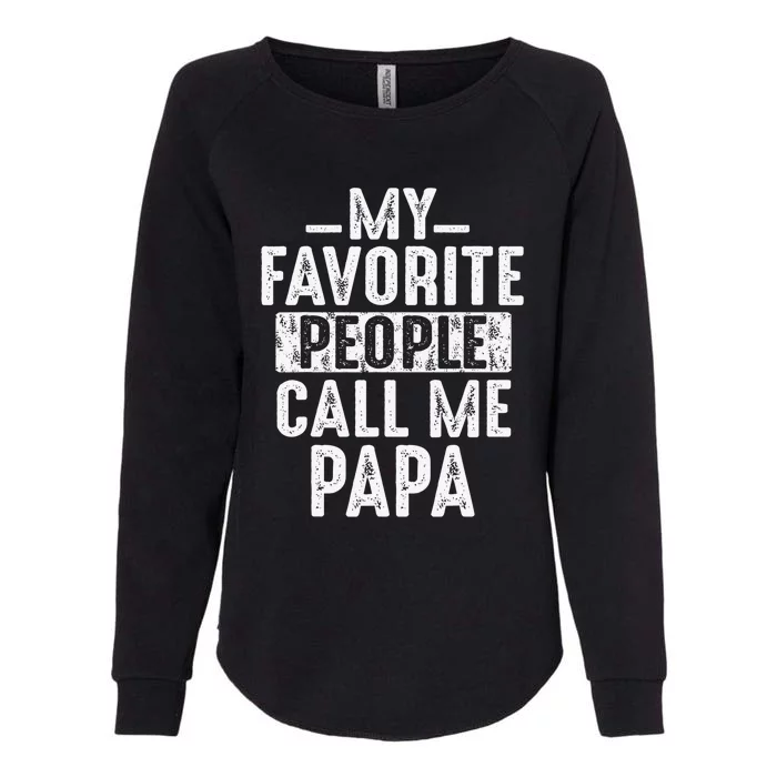 My Favorite People Call Me Papa Funny Gift For Dad Papa Womens California Wash Sweatshirt