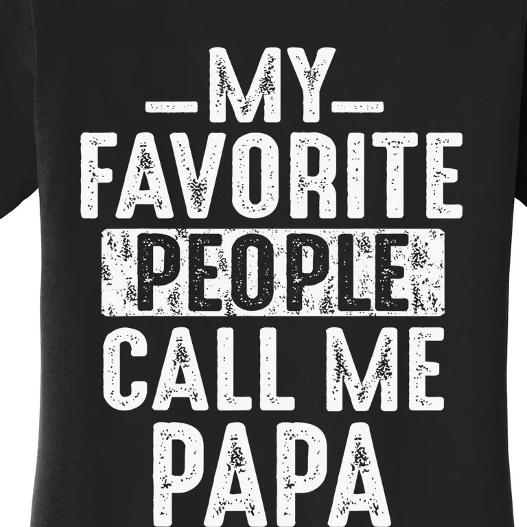 My Favorite People Call Me Papa Funny Gift For Dad Papa Women's T-Shirt