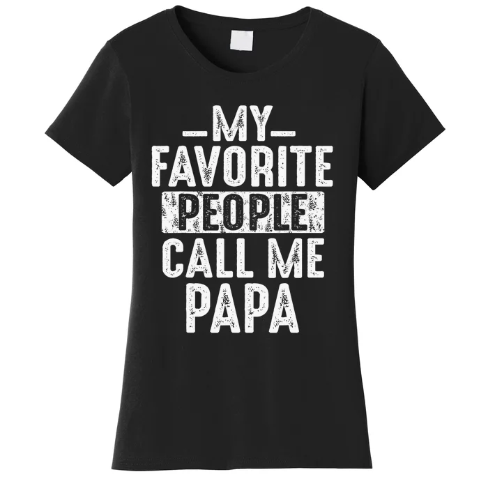 My Favorite People Call Me Papa Funny Gift For Dad Papa Women's T-Shirt