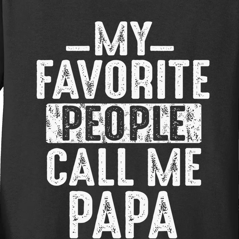 My Favorite People Call Me Papa Funny Gift For Dad Papa Kids Long Sleeve Shirt