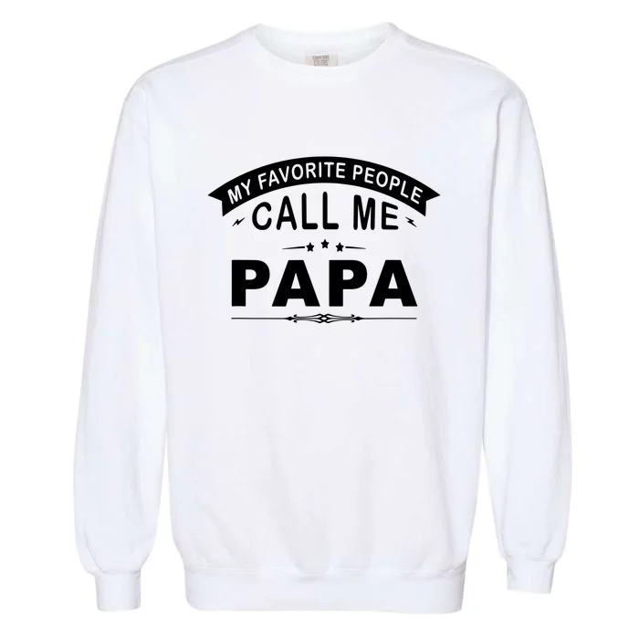 My Favorite People Call Me Papa Garment-Dyed Sweatshirt