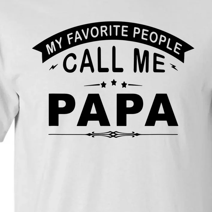 My Favorite People Call Me Papa Tall T-Shirt