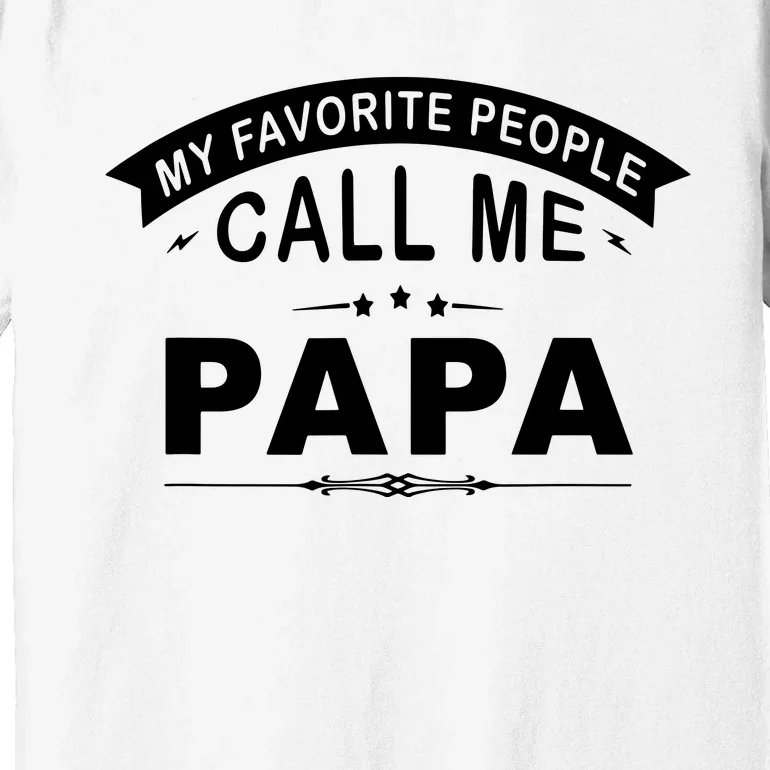 My Favorite People Call Me Papa Premium T-Shirt