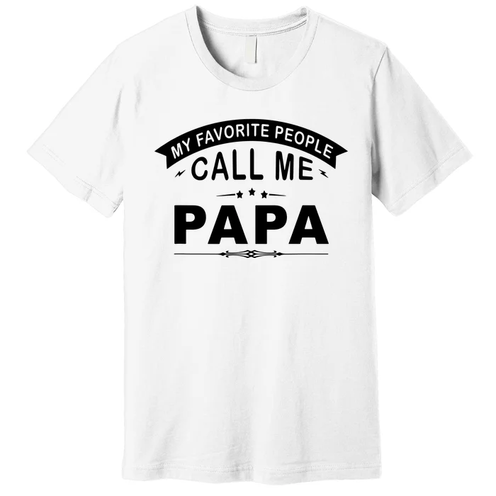 My Favorite People Call Me Papa Premium T-Shirt