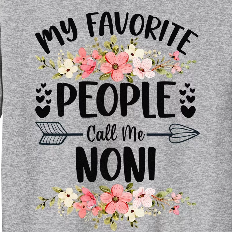 My Favorite People Call Me Noni Mother's Day Gifts Tall Sweatshirt