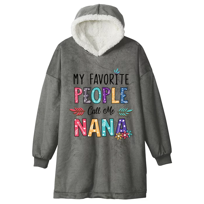 My Favorite People Call Me Nana Floral Art Mother Day Hooded Wearable Blanket