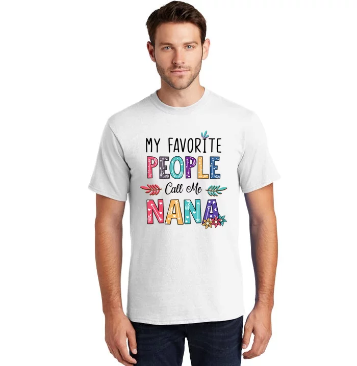 My Favorite People Call Me Nana Floral Art Mother Day Tall T-Shirt