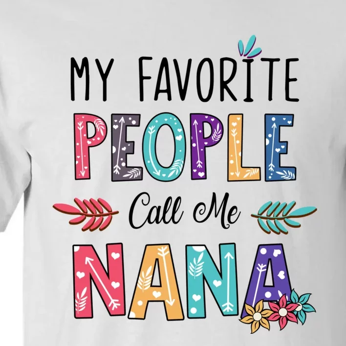 My Favorite People Call Me Nana Floral Art Mother Day Tall T-Shirt