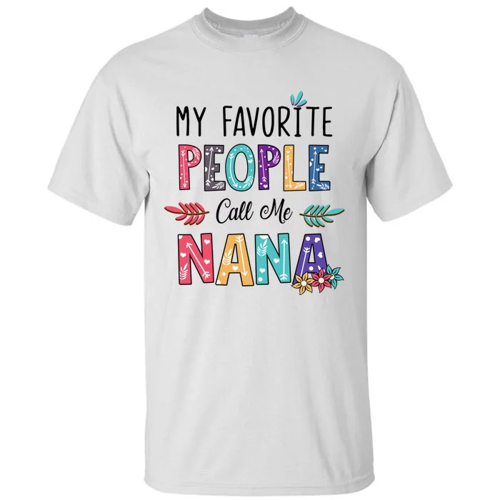 My Favorite People Call Me Nana Floral Art Mother Day Tall T-Shirt