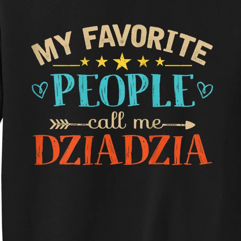 My Favorite People Call Me Dziadzia Tall Sweatshirt