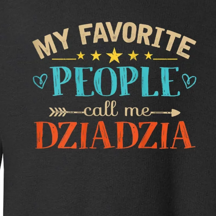 My Favorite People Call Me Dziadzia Toddler Sweatshirt