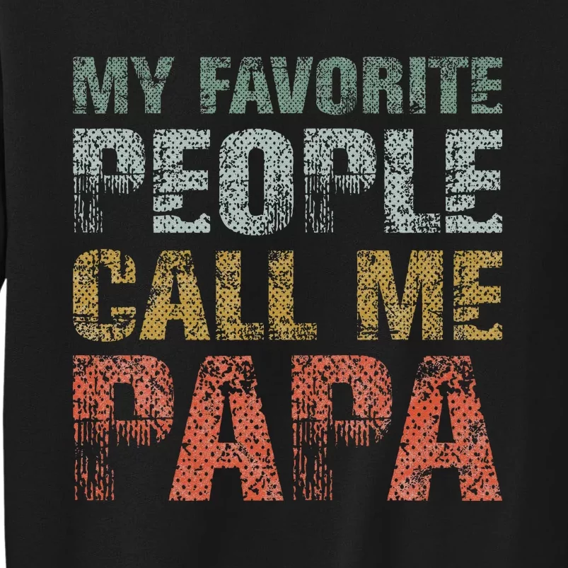 My Favorite People Call Me Papa Funny Dad Gift Father Day Sweatshirt